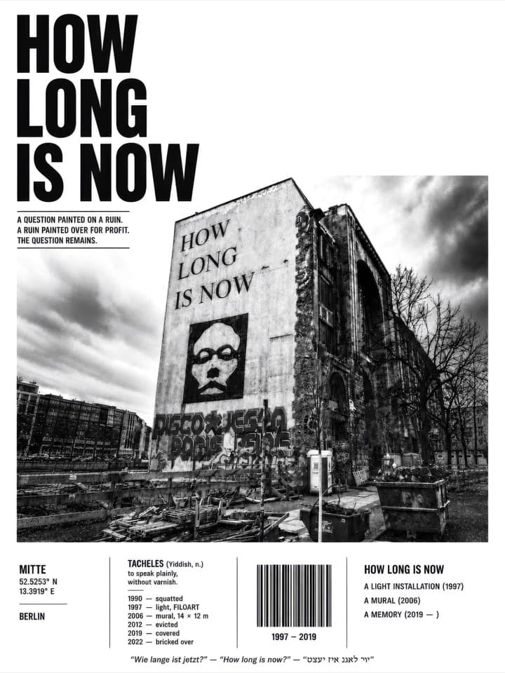 Black-and-white editorial poster dominated by a photograph of the ruined Kunsthaus Tacheles building in Berlin with the words HOW LONG IS NOW painted on its façade; large headline type also reads HOW LONG IS NOW, with a timeline, coordinates, a barcode and explanatory captions arranged around it.